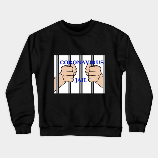 Coronavirus Jail Crewneck Sweatshirt by dodgerfl